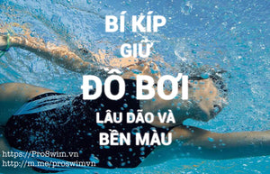 BÍ KÍP GIỮ ĐỒ BƠI LÂU DÃO VÀ BỀN MÀU