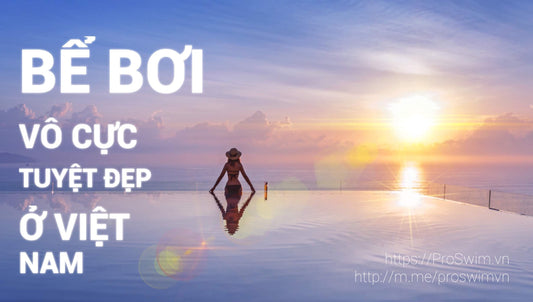 BỂ BƠI VÔ CỰC TUYỆT ĐẸP Ở VIỆT NAM