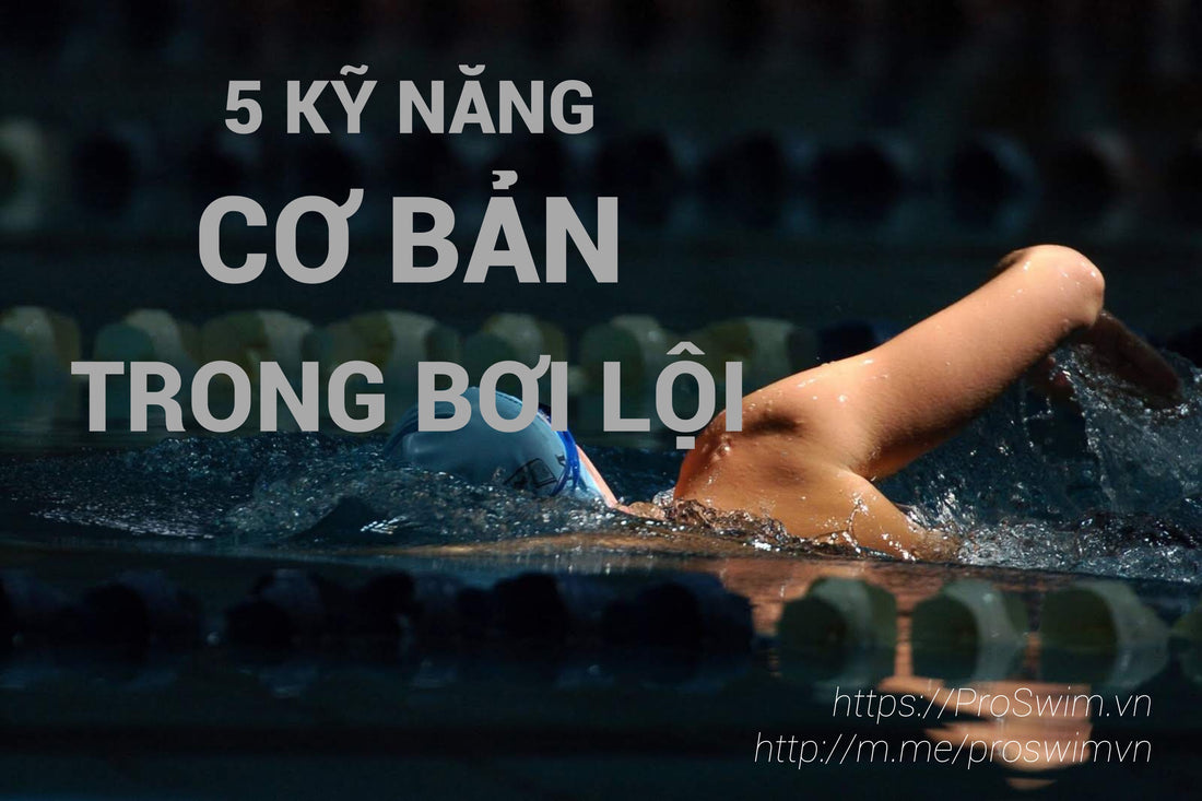 5 KỸ NĂNG CƠ BẢN TRONG BƠI LỘI